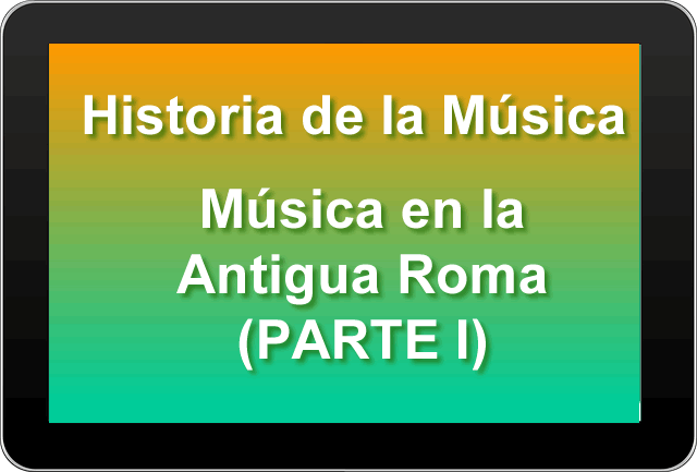 La música en la antigua Roma (PARTE I)