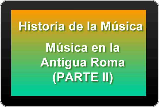 La música en la antigua Roma (PARTE II)